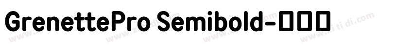 GrenettePro Semibold字体转换 GrenettePro Semibold字体转换